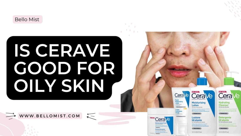 is cerave good for oily skin