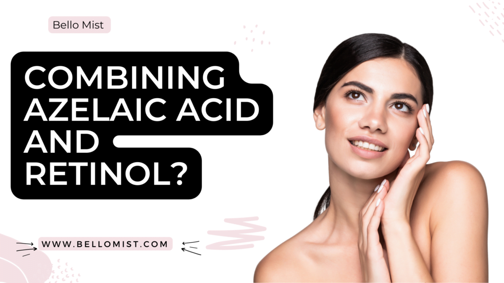 Combining Azelaic Acid and Retinol: Benefits and How To Use It Safely